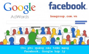 Chi phí quảng cáo trên mạng Facebook, Google hợp lý